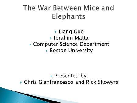  Liang Guo  Ibrahim Matta  Computer Science Department  Boston University  Presented by:  Chris Gianfrancesco and Rick Skowyra.