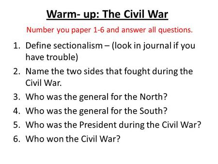 Warm- up: The Civil War Number you paper 1-6 and answer all questions.