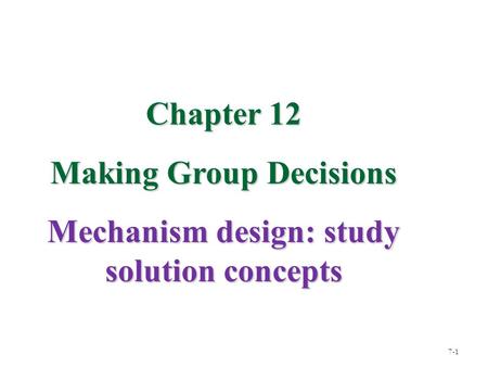 Making Group Decisions Mechanism design: study solution concepts