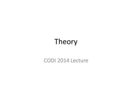 Theory CODI 2014 Lecture. Rules of Debate Debate has surprisingly few rules Time limits and speaking order There must be a winner and loser No outside.