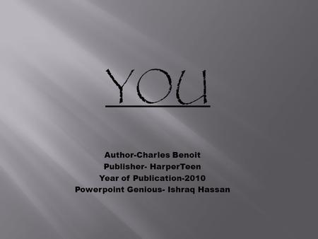 Author-Charles Benoit Publisher- HarperTeen Year of Publication-2010 Powerpoint Genious- Ishraq Hassan.