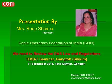 Presentation By Presentation By Cable Operators Federation of India (COFI) We need to Review the DAS Law and Regulations TDSAT Seminar, Gangtok (Sikkim)