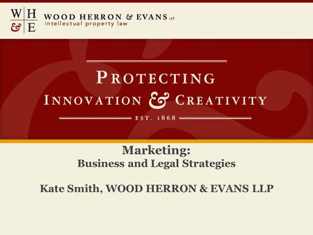 Marketing: Business and Legal Strategies Kate Smith, WOOD HERRON & EVANS LLP.