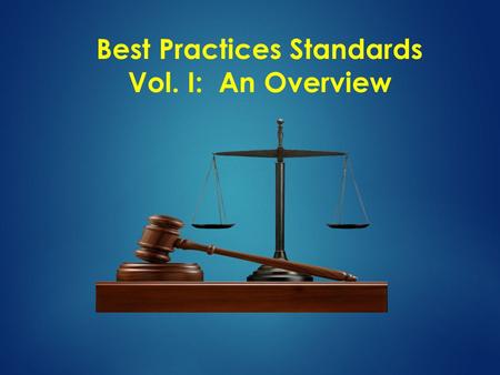 Best Practices Standards Vol. I: An Overview. OBJECTIVES  Define Best Practices Standards  Identify the need for Best Practices Standards  Briefly.