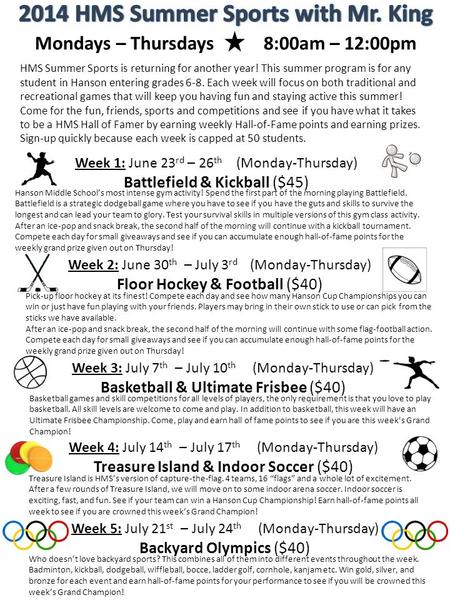 Mondays – Thursdays 8:00am – 12:00pm HMS Summer Sports is returning for another year! This summer program is for any student in Hanson entering grades.