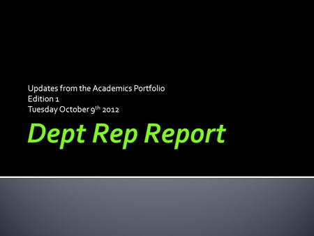 Updates from the Academics Portfolio Edition 1 Tuesday October 9 th 2012.