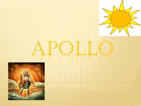 The God of sun.  Leto, (Apollo’s mother) had an affair with Zeus and was soon to have a child.  Hera was furious and cursed Leto so she could not have.