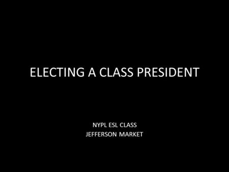 ELECTING A CLASS PRESIDENT NYPL ESL CLASS JEFFERSON MARKET.