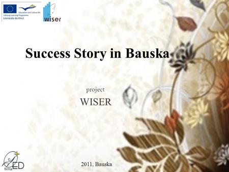 Success Story in Bauska project WISER 2011, Bauska.
