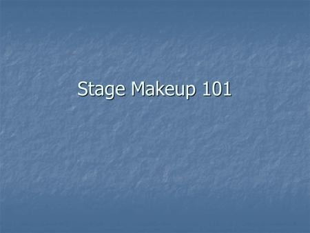Stage Makeup 101. Hierarchy Usually under “costumes” Usually under “costumes” Sometimes it’s own design area, sometimes the actors design their own looks.