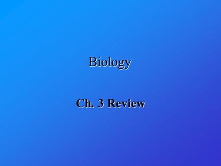 Biology Ch. 3 Review.