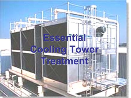 Essential Cooling Tower Treatment. Why Treat The Water? To Control Corrosion To Control Corrosion To Prevent Scale To Prevent Scale To Control Algae and.