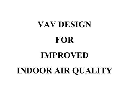 VAV DESIGN FOR IMPROVED INDOOR AIR QUALITY. “Air conditioning is the control of the humidity of air by either increasing or decreasing its moisture content.