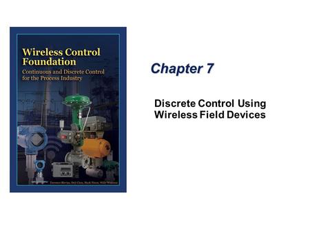 Chapter 7 Discrete Control Using Wireless Field Devices.