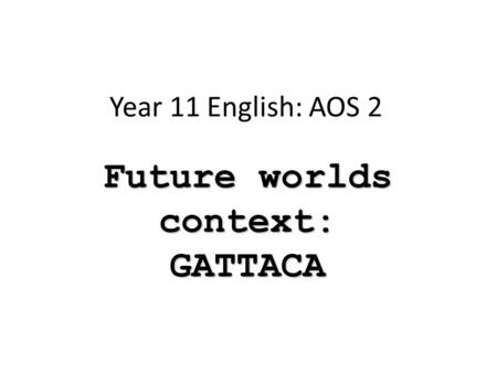 Future worlds context: GATTACA