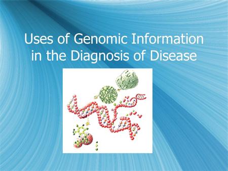 Uses of Genomic Information in the Diagnosis of Disease