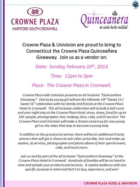 CROWNE PLAZA HOTEL & UNIVISION Crowne Plaza & Univision are proud to bring to Connecticut the Crowne Plaza Quinceañera Giveaway. Join us as a vendor on: