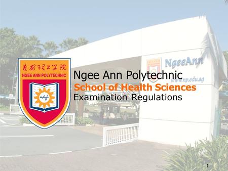 1 Ngee Ann Polytechnic School of Health Sciences Examination Regulations.