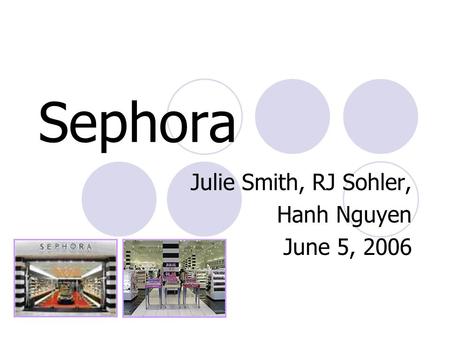 Sephora Julie Smith, RJ Sohler, Hanh Nguyen June 5, 2006.