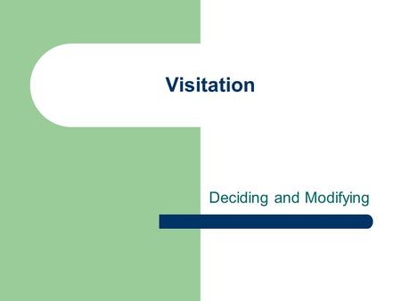 Visitation Deciding and Modifying. The extent of the right to visitation There is a constitutionally protected inherent right to a meaningful relationship