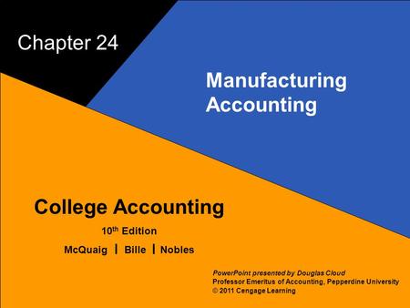 24–1 McQuaig Bille 1 College Accounting 10 th Edition McQuaig Bille Nobles © 2011 Cengage Learning PowerPoint presented by Douglas Cloud Professor Emeritus.