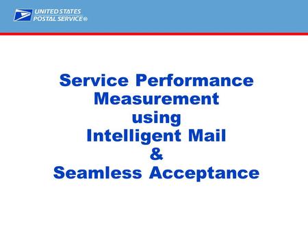 ® Service Performance Measurement using Intelligent Mail & Seamless Acceptance.