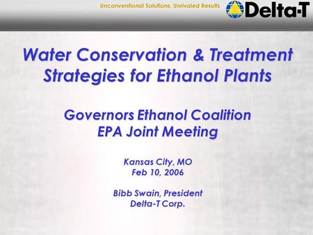 Water Conservation & Treatment Strategies for Ethanol Plants Governors Ethanol Coalition EPA Joint Meeting Kansas City, MO Feb 10, 2006 Bibb Swain, President.
