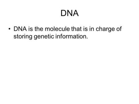 DNA DNA is the molecule that is in charge of storing genetic information.
