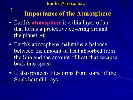 Importance of the Atmosphere Earth's atmosphere is a thin layer of air that forms a protective covering around the planet. Earth's atmosphere maintains.