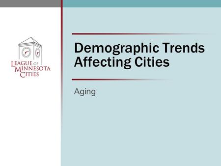 Demographic Trends Affecting Cities Aging. Outline  Trends  Implications for cities  Checklist for cities  Information resources.