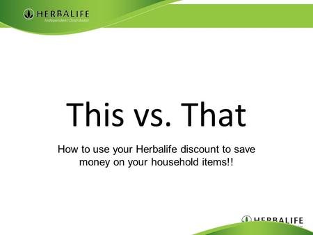 This vs. That How to use your Herbalife discount to save money on your household items!!