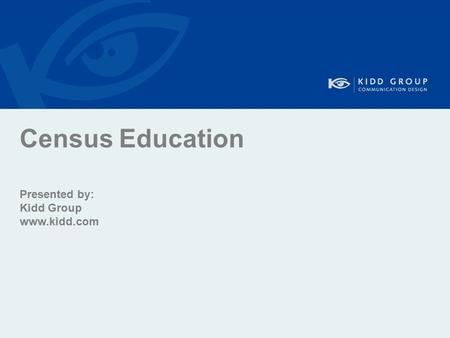 Census Education Presented by: Kidd Group www.kidd.com.