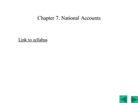Chapter 7. National Accounts Link to syllabus Figure 7.1 p. 189.Circular Flow (more complicated) Circular flow diagrams will not be included in this.