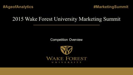 2015 Wake Forest University Marketing Summit Competition Overview #AgeofAnalytics #MarketingSummit.