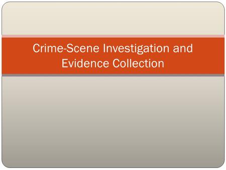 Crime-Scene Investigation and Evidence Collection
