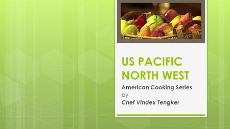 US PACIFIC NORTH WEST American Cooking Series by Chef Vindex Tengker.