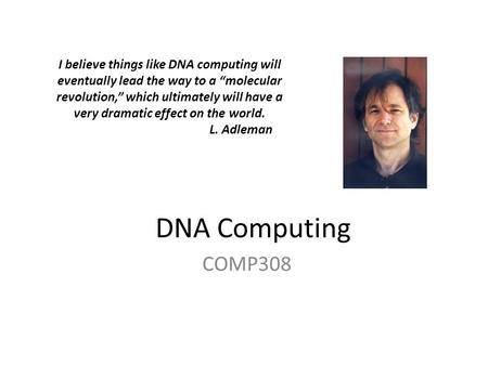 DNA Computing COMP308 I believe things like DNA computing will eventually lead the way to a “molecular revolution,” which ultimately will have a very dramatic.