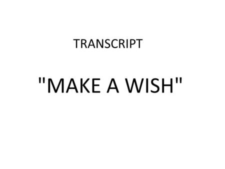 TRANSCRIPT MAKE A WISH. I’m Sandy Goldenberg. I’m from Chicago, Illinois, and I’m 18. I’m a senior in high school, and I’m here in Los Angeles for my.
