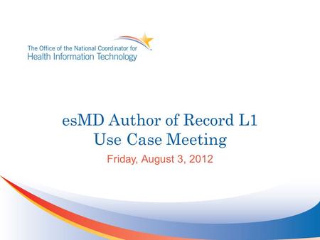 EsMD Author of Record L1 Use Case Meeting Friday, August 3, 2012.