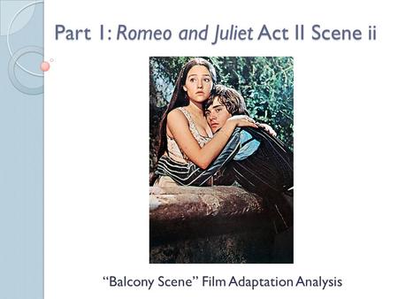 Part 1: Romeo and Juliet Act II Scene ii
