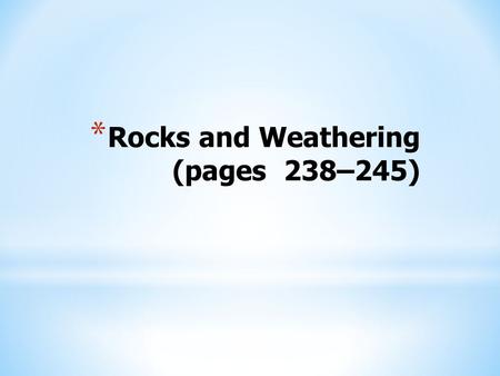 Rocks and Weathering (pages 238–245)