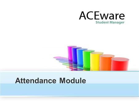 Attendance Module. After we take attendance... What will the Attendance Module do for you? Getting things going (setup) Recording Attendance Custom Records.