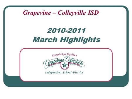 2010-2011 March Highlights Grapevine – Colleyville ISD.