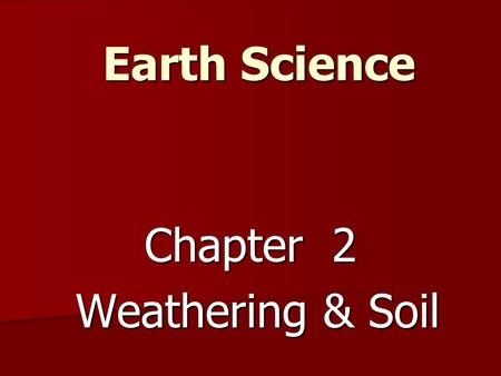 Chapter 2 Weathering & Soil