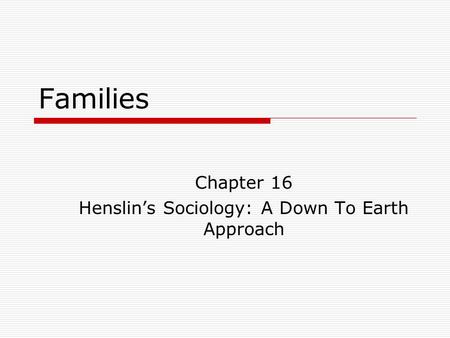 Chapter 16 Henslin’s Sociology: A Down To Earth Approach