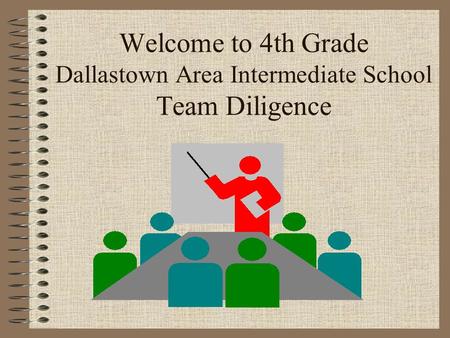 Welcome to 4th Grade Dallastown Area Intermediate School Team Diligence.