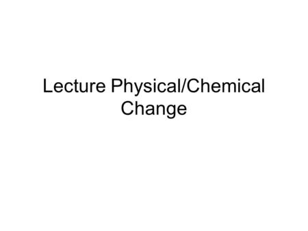 Lecture Physical/Chemical Change. Mixtures are created by: physically changing substances: salt/pepper Compounds are created by chemically changing substances:
