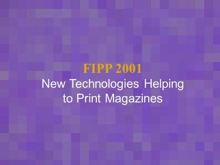 FIPP 2001 New Technologies Helping to Print Magazines.
