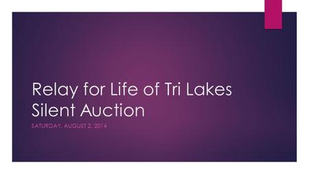 Relay for Life of Tri Lakes Silent Auction SATURDAY, AUGUST 2, 2014.