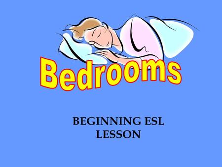 BEGINNING ESL LESSON. People sleep in beds. Beds are comfortable.